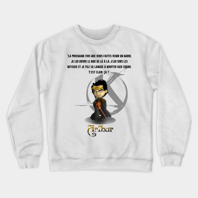 The next time you bring in a bard, I'll open her belly from there to there, take her intestines out, and stick her tongue out to eat the dogs. Is that clear? Crewneck Sweatshirt by Panthox